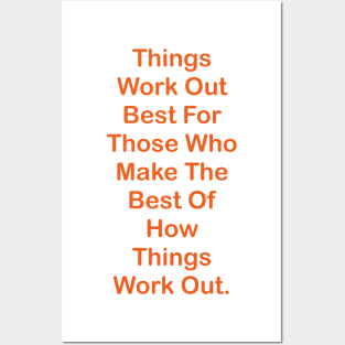 Things Work Out Best For Those Who Make The Best Of How Things Work Out. Posters and Art